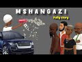 MSHANGAZI Fully Story