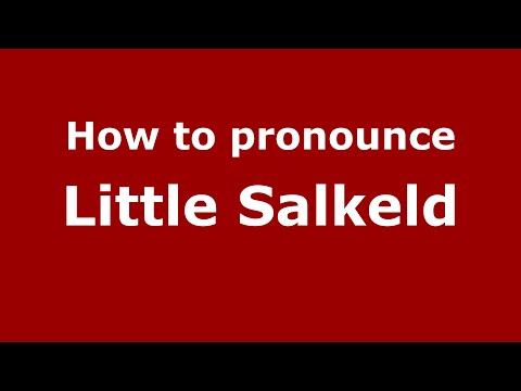 How to pronounce Little Salkeld (English/UK) - PronounceNames.com