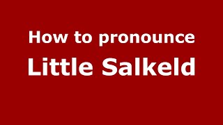 How to pronounce Little Salkeld