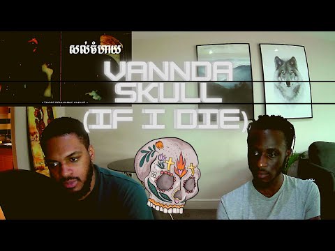 UK REACTS TO VANNDA - SKULL (IF I DIE) (CAMBODIAN RAP) 😲☠😲