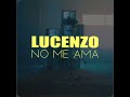 Lucenzo no me ama pitched up