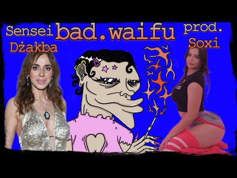 Sensei Dżakba - bad.waifu (prod. soxi) Reupload, bo jadłem kolację i coś mi się klikęło XD 
