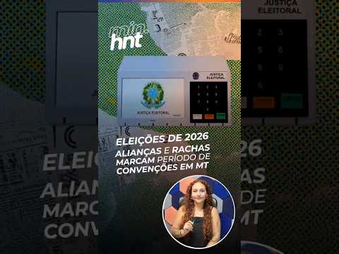 Minuto HNT: Alianças e rachas marcam período de convenções em MT