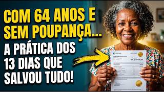 Com 64 ANOS E SEM NENHUMA POUPANÇA: A PRÁTICA DOS 13 DIAS QUE Salvou Tudo PARA SEMPRE