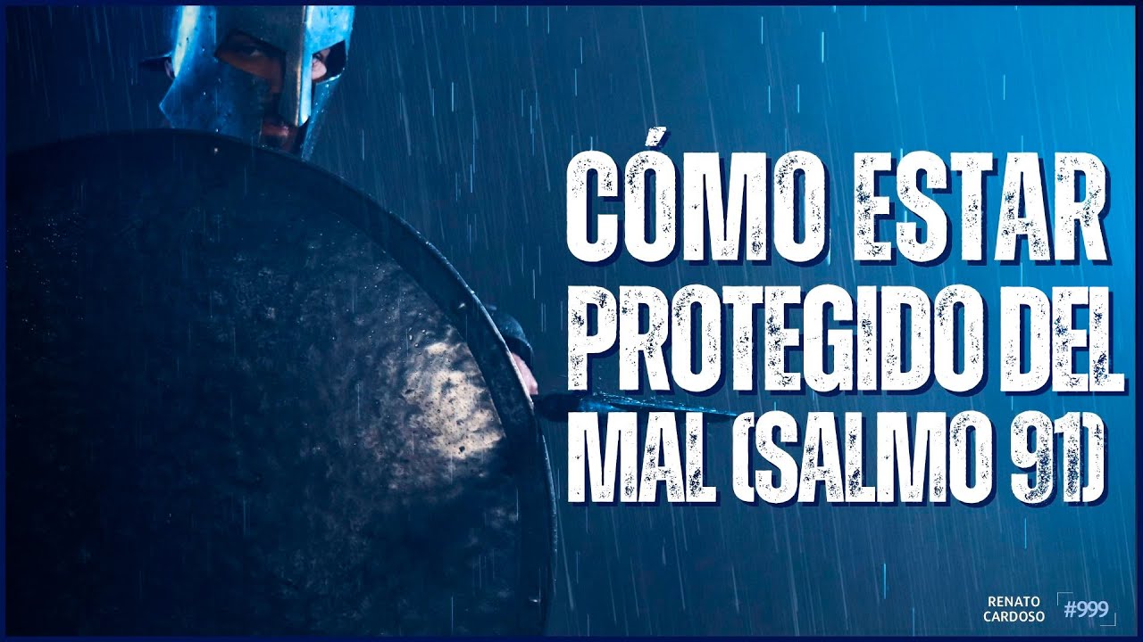CÓMO ESTAR PROTEGIDO DEL MAL (SALMO 91)