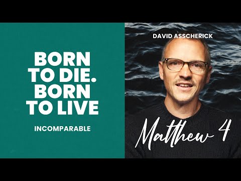 Incomparable | Matthew 4: Born to Die. Born to Live | David Asscherick