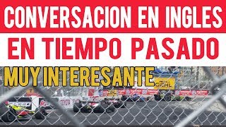 CONVERSACION en INGLES en TIEMPO PASADO - MUY INTERESANTE