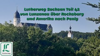 Lutherweg Sachsen Teil 42 von Lunzenau über Rochsburg und Amerika nach Penig