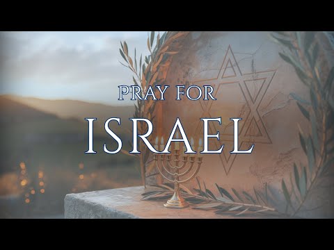 A Prayer for Israel — Lord, Cover Them With Peace and Protection