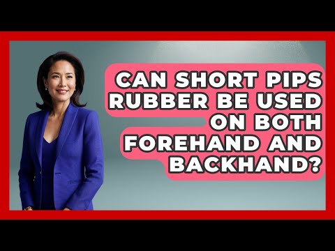 Can Short Pips Rubber Be Used On Both Forehand And Backhand? - Ping Pong Prodigy