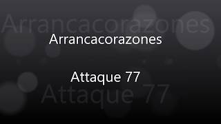 Arrancacorazones (ATTAQUE 77) Letra