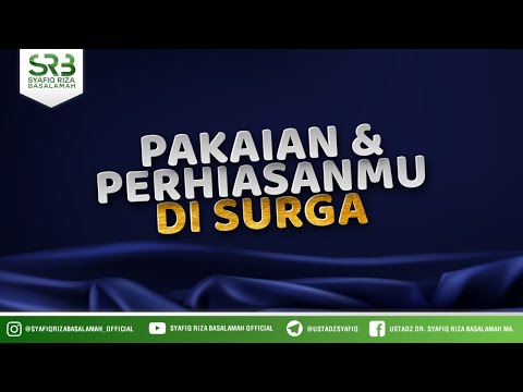 Pakaian & Perhiasanmu Di Surga - Ustadz Dr. Syafiq Riza Basalamah, M.A.