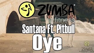 ZUMBA/ЗУМБА - Santana Ft. Pitbull - Oye - OFFICIAL CHOREOGRAPHY