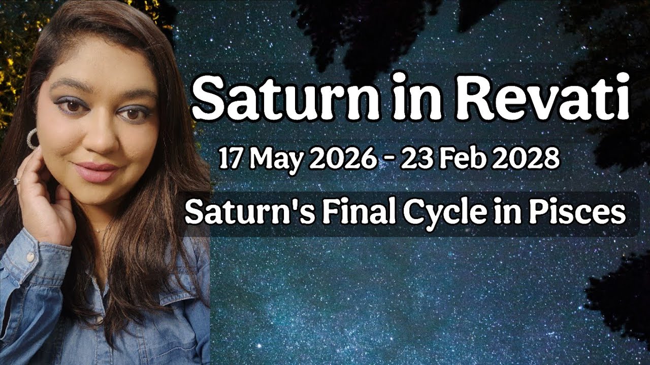 Saturn's Transit In Revati 2026-2028, Saturn's Final Cycle in Pisces, Insights for all 12 signs