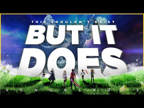 This Game Shouldn’t Exist | Xenoblade Chronicles 3
