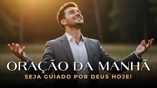 Oração da Manhã — Seja Guiado por Deus e Fortalecido em Tempos Difíceis | Oração Para Começar o Dia