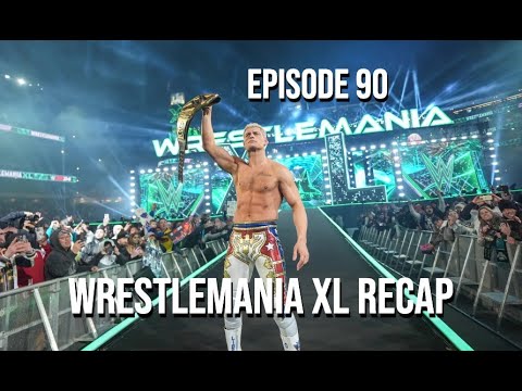 Episode 90 - WrestleMania XL Recap