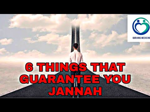 SIX(6) THINGS THAT GUARANTEE YOU JANNAH | QURANIC MEDICINE |
