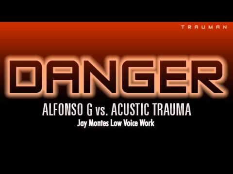 Alfonso G vs Acoustic Trauma - Danger (Jay Montes Low Voice Work)
