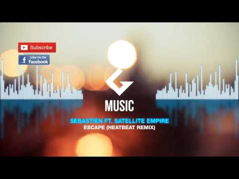Sebastien ft. Satellite Empire - Escape ( Heatbeat Remix )