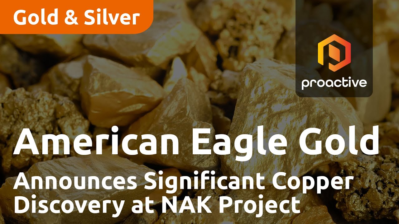 American Eagle Gold Announces Significant Copper Discovery at NAK Project in British Columbia