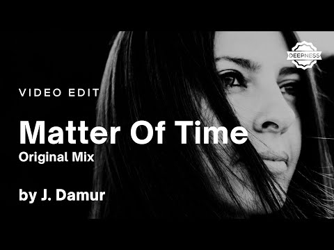 J. Damur - Matter Of Time (Original Mix) | Video Edit