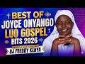 BEST OF JOYCE ONYANGO 2026 NONSTOP LUO GOSPEL MIX BY DJ