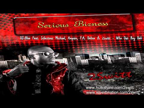 DJ Blue Feat  Infectious Michael, Ampain, F A  Deline & 2switt - Who Dat Boy Deh