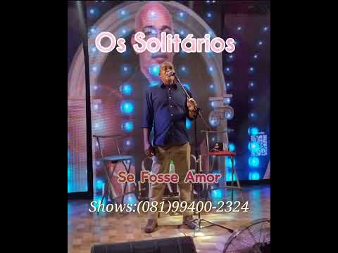 Os Solitários (Se Fosse Amor).