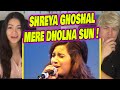 Shreya Ghoshal- Mere Dholna Sun | REACTION