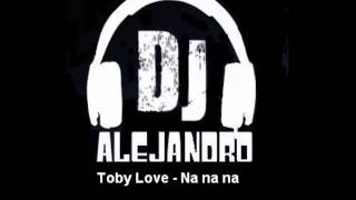 Toby Love - Na na na