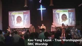 Kau Yang Layak - True Worshippers (IWC Worship 17th Anniversary Cover)