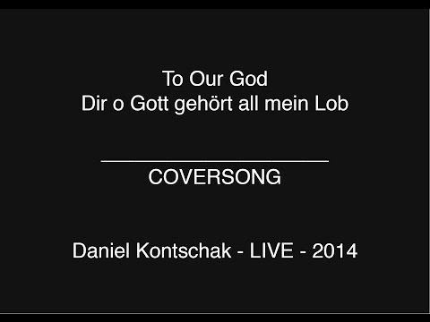 Dir o Gott - COVERSONG - Daniel Kontschak - LIVE -