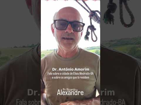 Dr. Amorim |  Fala sobre Elísio Medrado-BA e os amigos que lá residem.