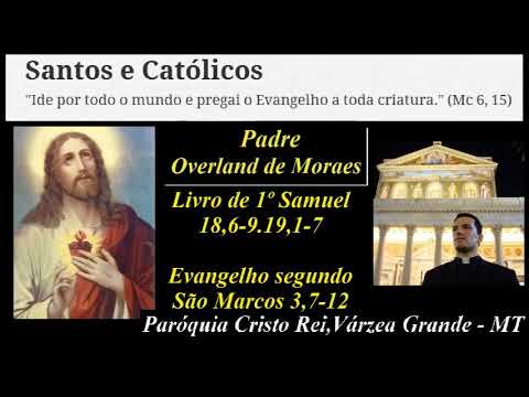Homilias do Padre Overland - Evangelho segundo São Marcos 3,7-12 - Paróquia Cristo Rei