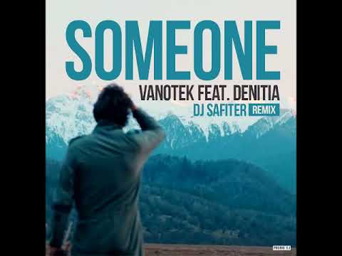 Vanotek feat  Denitia - Someone (DJ Safiter Remix)