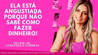 Ela está angustiada porque não sabe COMO vai fazer DINHEIRO! - Recrie-se comigo #001