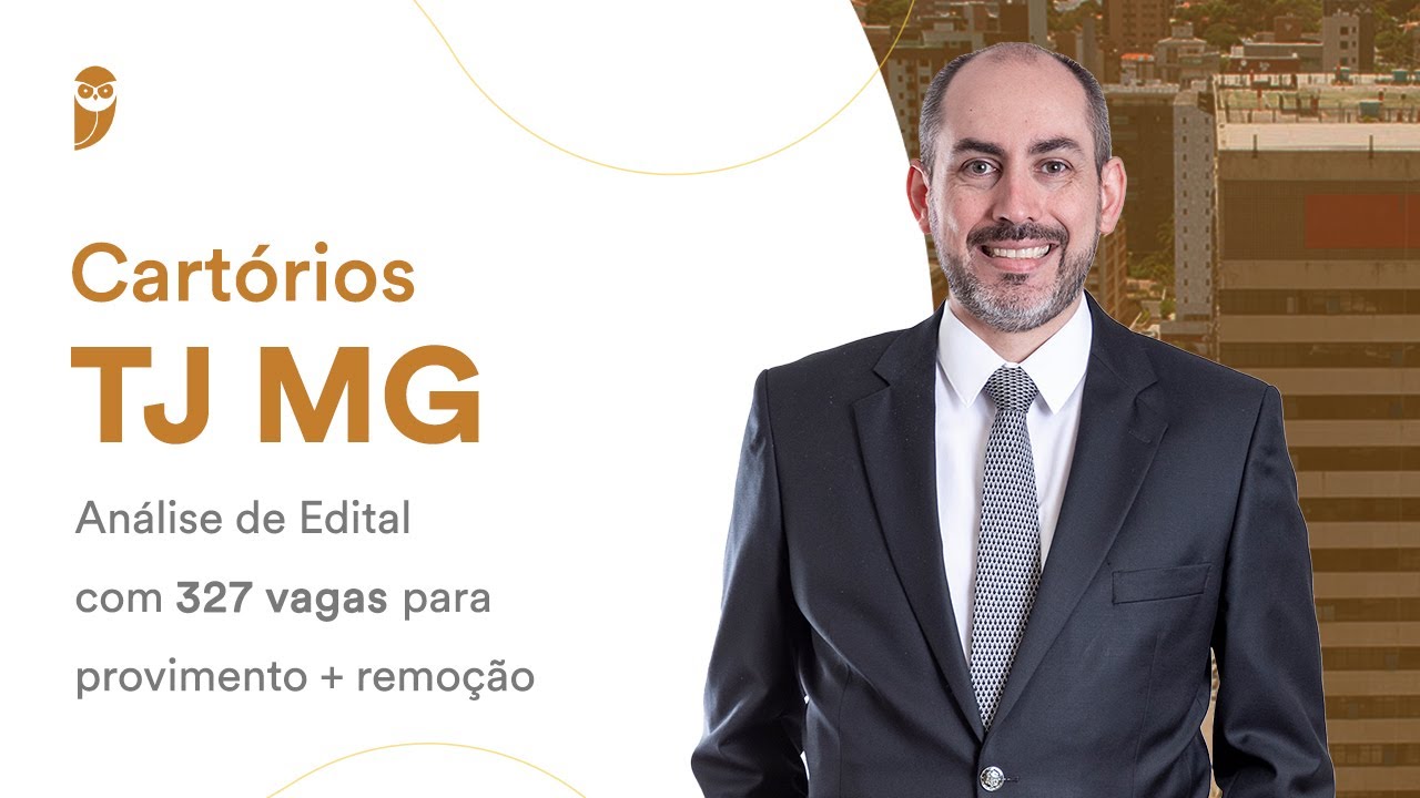 Cartórios TJ MG: Análise de Edital com 327 vagas para provimento + remoção