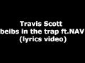 Travis Scott - beibs in the trap ft. NAV (lyrics)