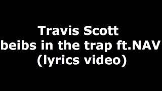 Travis Scott - beibs in the trap ft. NAV (lyrics)