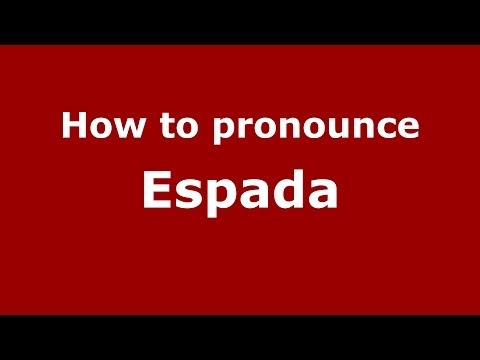 How to pronounce Espada