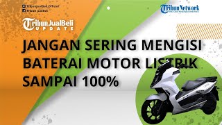 Hati-hati! Pengguna Motor Listrik Jangan Keseringan Mengisi Daya Baterai sampai Full 100 Persen
