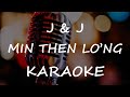 J & J - Min Then Lo`ng (Karaoke)