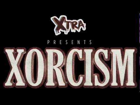 XTRA PRESENTS: XORCISM