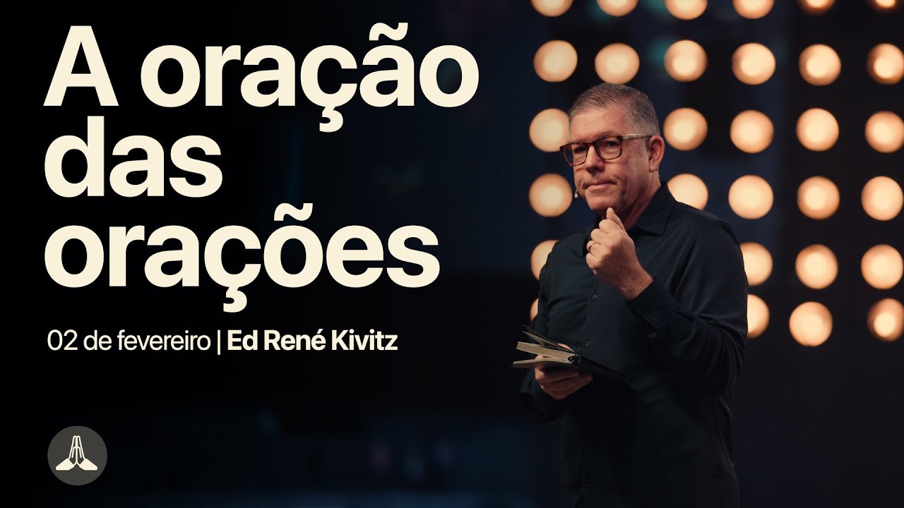 A oração das orações | Ed René Kivitz | 02 de fevereiro de 2025
