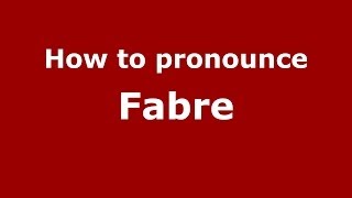 How to pronounce Fabre