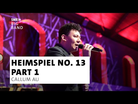 SWR Big Band feat. Callum Au | Heimspiel No. 13 #1 | New Mix - Live Concert