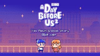 [A day before us] Yeo Reum & Wook story 8bit.ver