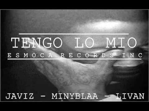 TENGO LO MIO - JaviZ x Miny Blaa x Livan (Esmoca Records Inc)