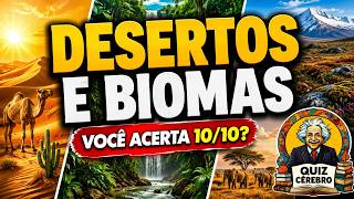 🌍 DESERTOS E BIOMAS: Você Consegue Acertar 10 de 10? | Quiz de Geografia